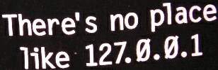 There is no place like 127.0.0.1